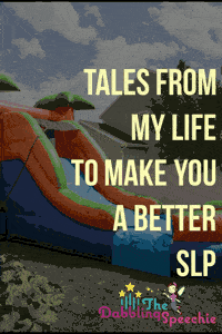 tales from my life to make you a better SLP